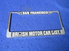 Repro British Motor Cars Dist. San Francisco License Plate Frame Bmc Mg Healey. Fixed Price $55.00.